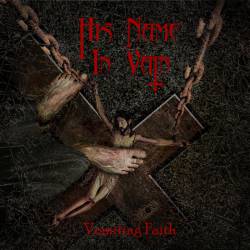 His Name In Vain : Vomiting Faith